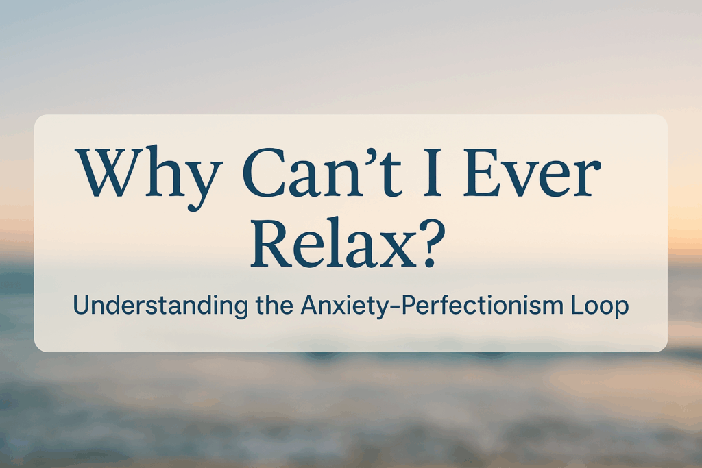 Why Can't I Relax